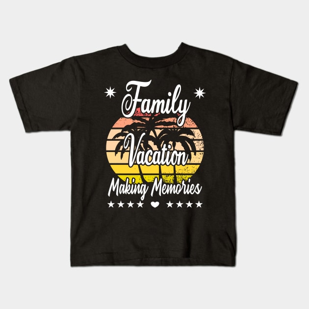 Family vacation making memories Kids T-Shirt by FromBerlinGift